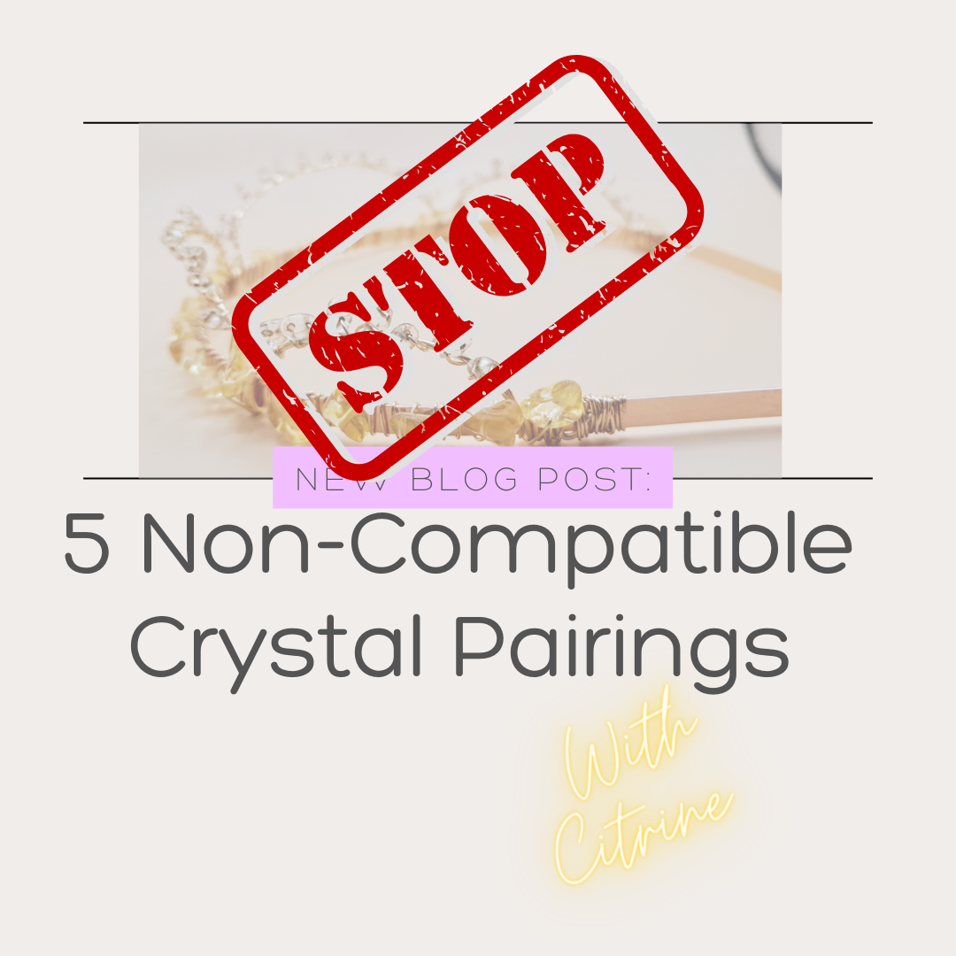 Crystal Healing: Five Non-Compatible Crystal Pairings with Citrine